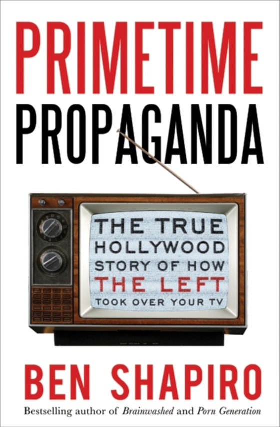 Primetime Propaganda (e-bog) af Shapiro, Ben