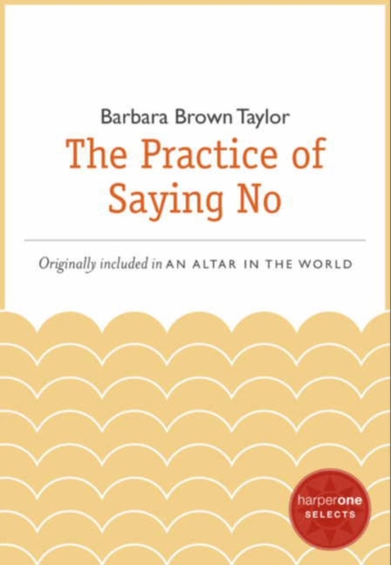 Practice of Saying No (e-bog) af Taylor, Barbara Brown