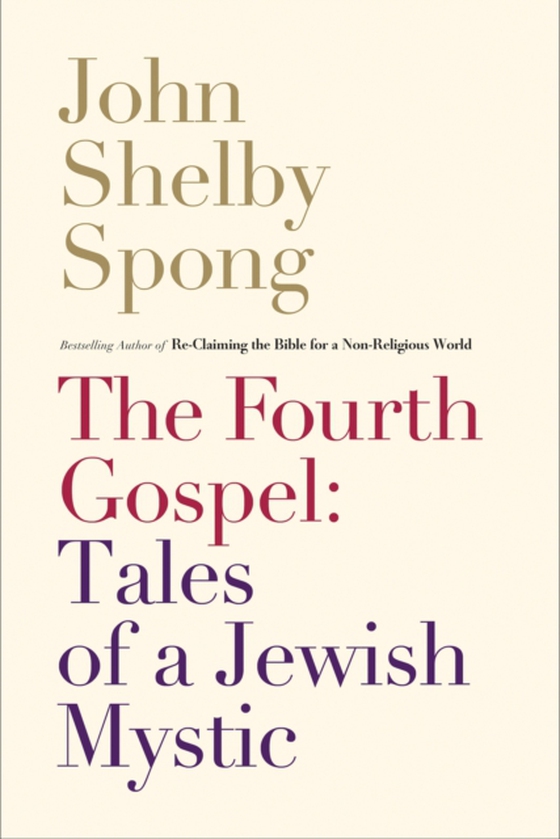 Fourth Gospel: Tales of a Jewish Mystic (e-bog) af Spong, John Shelby