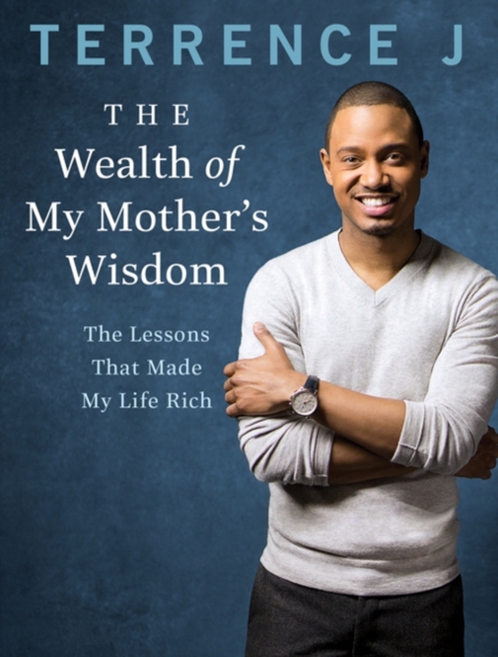 Wealth of My Mother's Wisdom (e-bog) af J, Terrence