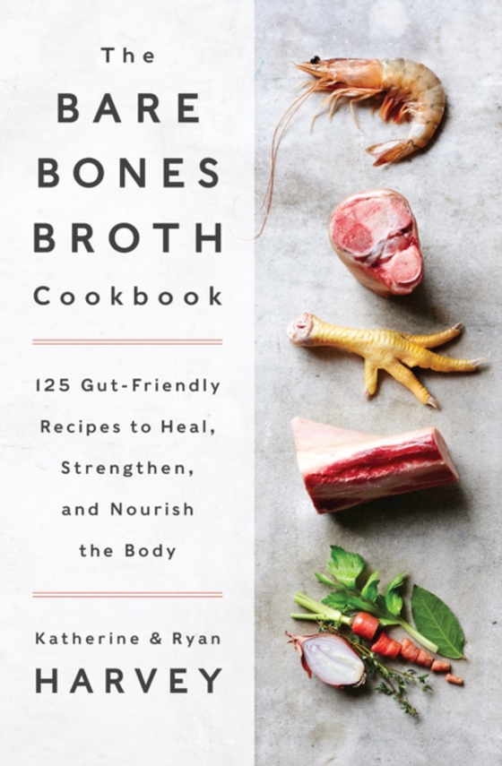 Bare Bones Broth Cookbook (e-bog) af Harvey, Katherine