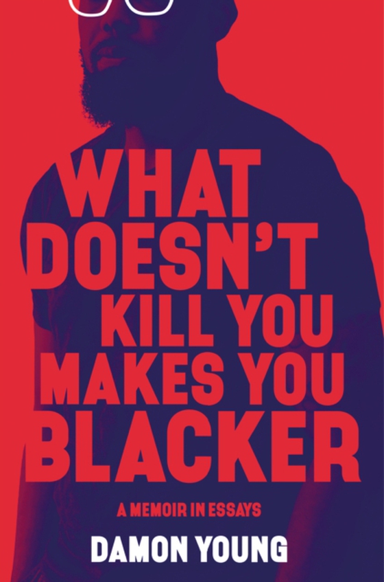 What Doesn't Kill You Makes You Blacker