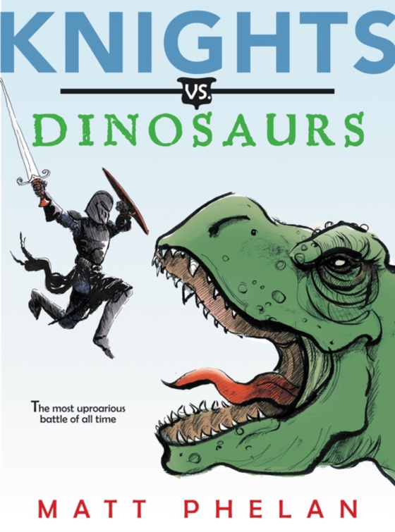 Knights vs. Dinosaurs (e-bog) af Phelan, Matt