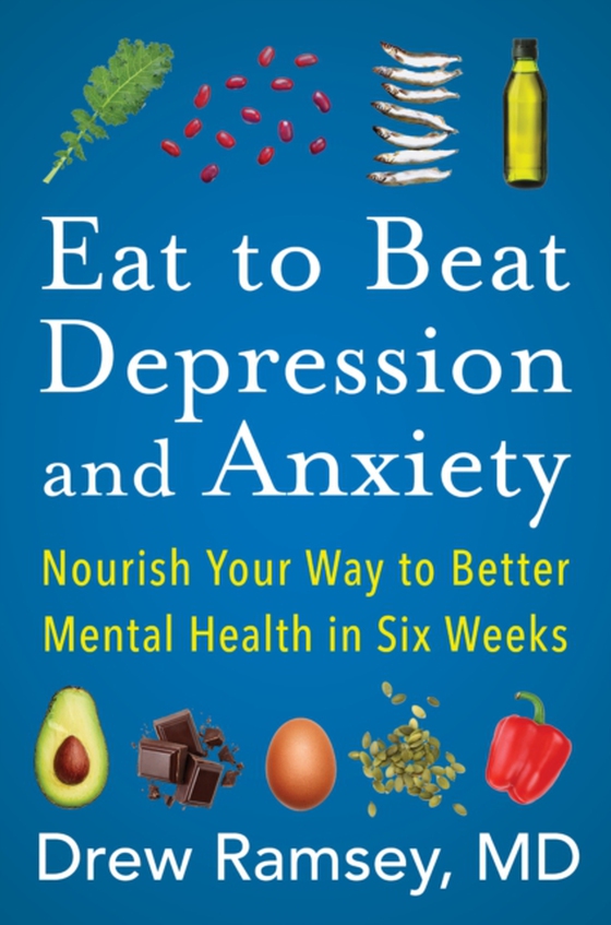 Eat to Beat Depression and Anxiety (e-bog) af Drew Ramsey, M.D.