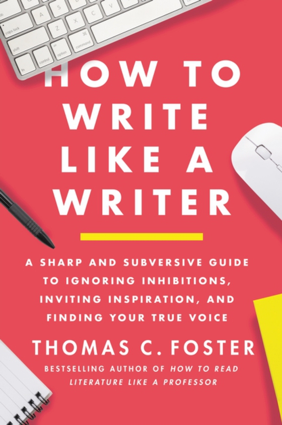 How to Write Like a Writer (e-bog) af Foster, Thomas C.