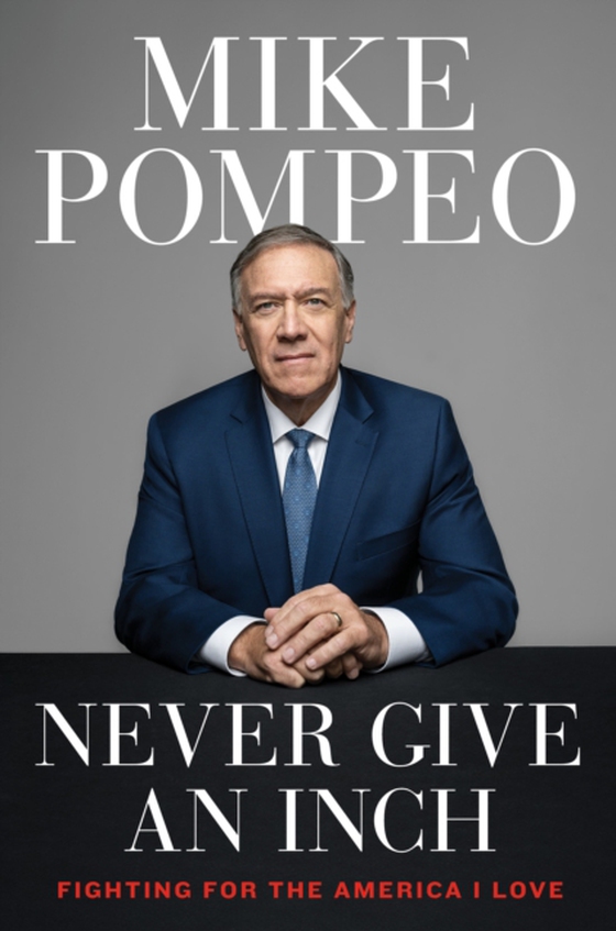 Never Give an Inch (e-bog) af Pompeo, Mike