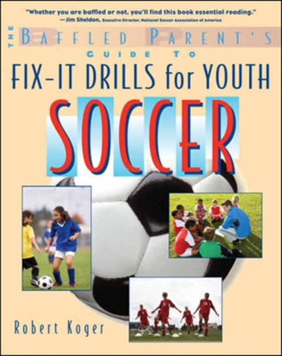 Baffled Parent's Guide to Fix-It Drills for Youth Soccer (e-bog) af Koger, Robert