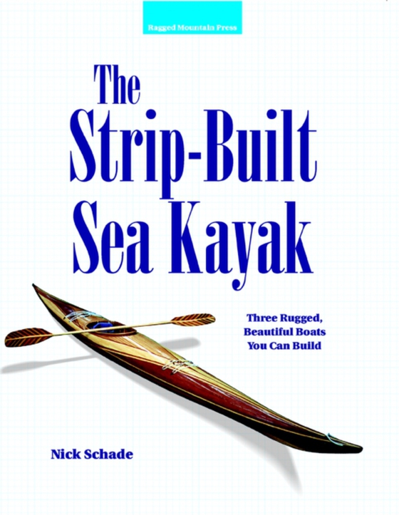 Strip-Built Sea Kayak: Three Rugged, Beautiful Boats You Can Build (e-bog) af Schade, Nick