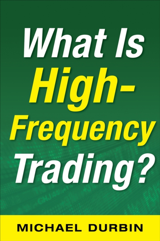 What Is High-Frequency Trading (EBOOK) (e-bog) af Durbin, Michael