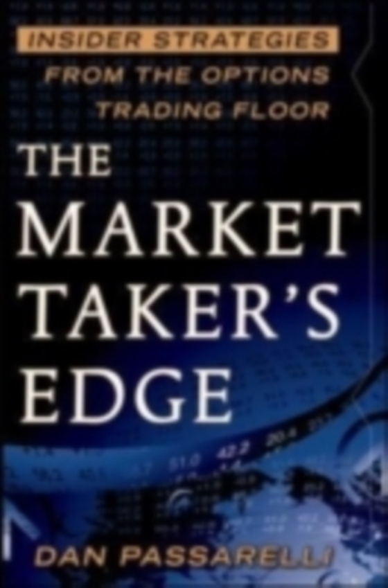 Market Taker's Edge: Insider Strategies from the Options Trading Floor (e-bog) af Passarelli, Dan