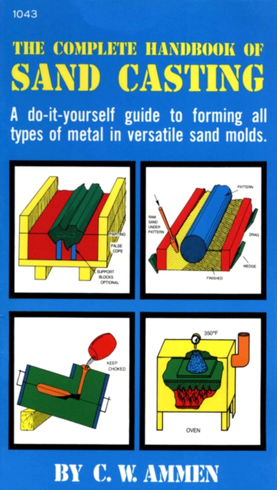 Complete Handbook of Sand Casting (e-bog) af Ammen, C. W.
