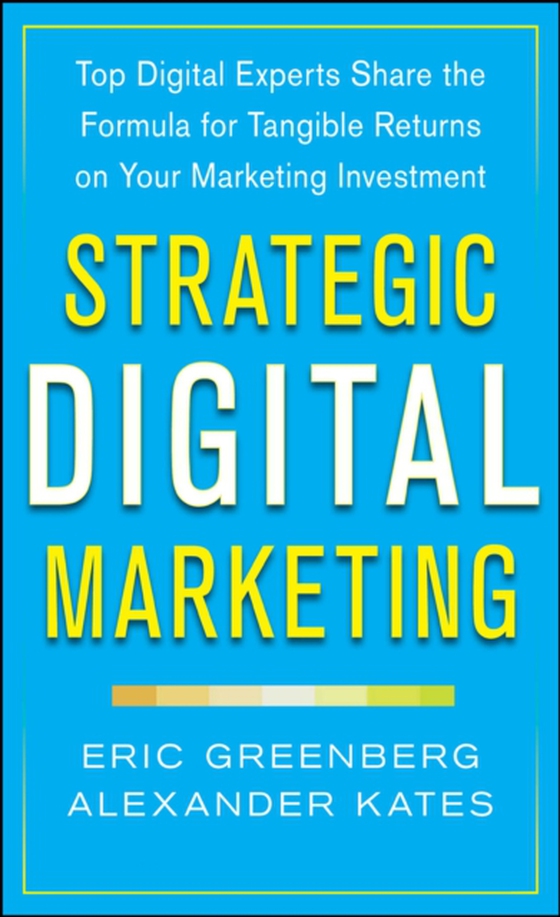 Strategic Digital Marketing: Top Digital Experts Share the Formula for Tangible Returns on Your Marketing Investment