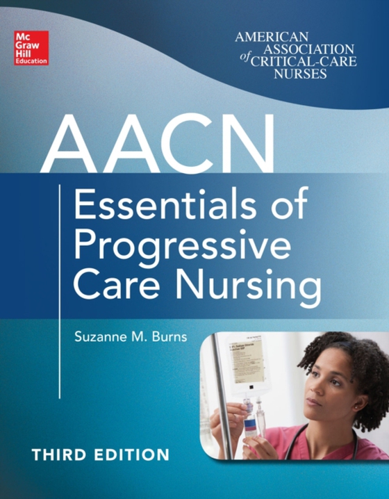 AACN Essentials of Progressive Care Nursing, Third Edition (e-bog) af Burns, Suzanne M.