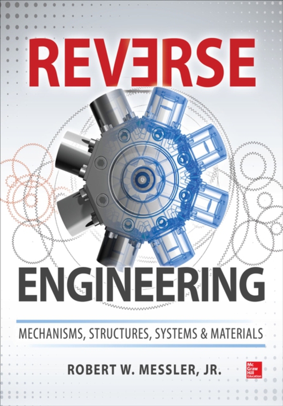 Reverse Engineering: Mechanisms, Structures, Systems & Materials (e-bog) af Messler, Robert W.