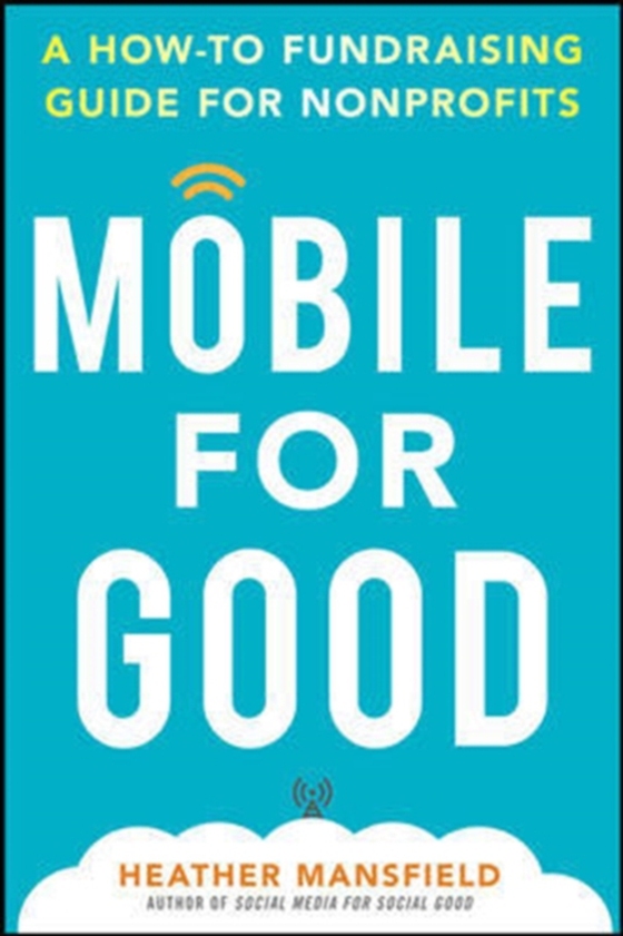 Mobile for Good: A How-To Fundraising Guide for Nonprofits (e-bog) af Mansfield, Heather