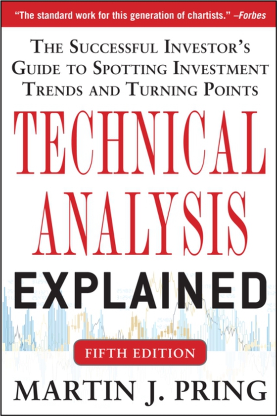 Technical Analysis Explained, Fifth Edition: The Successful Investor's Guide to Spotting Investment Trends and Turning Points (e-bog) af Pring, Martin J.