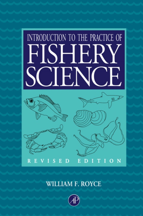 Introduction to the Practice of Fishery Science, Revised Edition (e-bog) af Royce, William F.