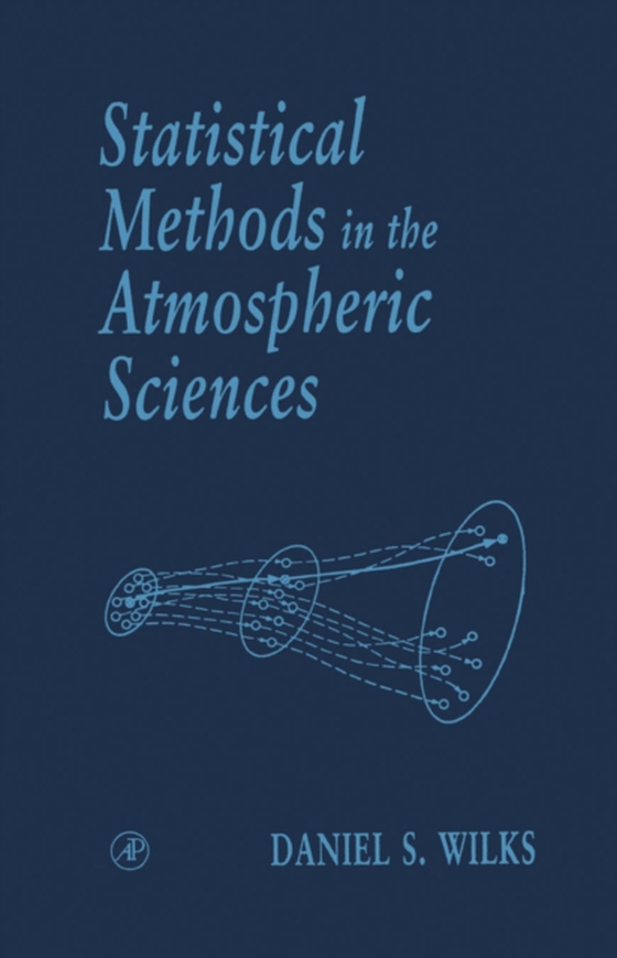 Statistical Methods in the Atmospheric Sciences (e-bog) af Wilks, Daniel S.