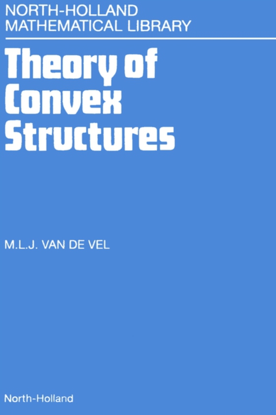 Theory of Convex Structures (e-bog) af Vel, M.L.J. van de