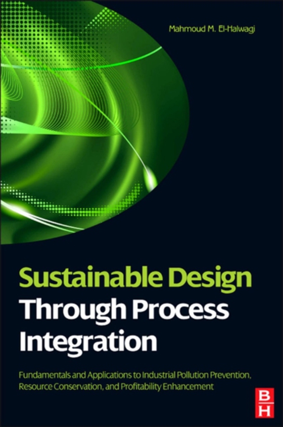 Sustainable Design Through Process Integration (e-bog) af El-Halwagi, Mahmoud M.