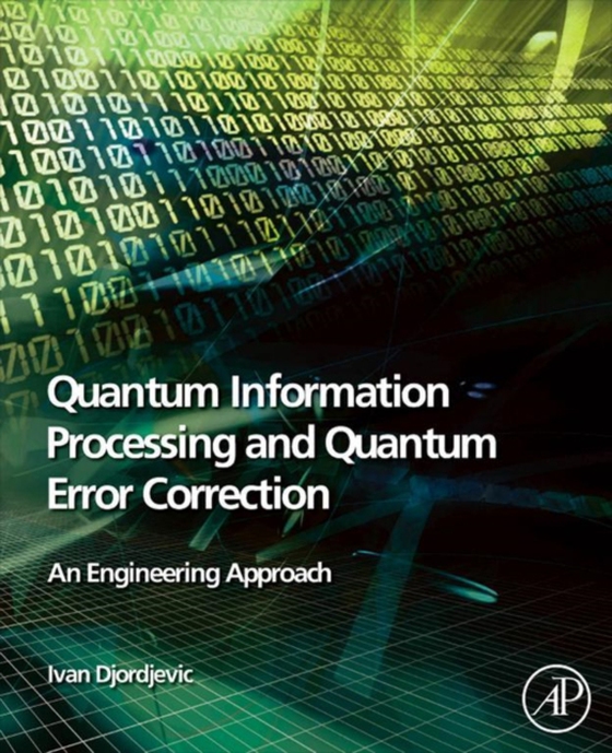 Quantum Information Processing and Quantum Error Correction (e-bog) af Djordjevic, Ivan B.