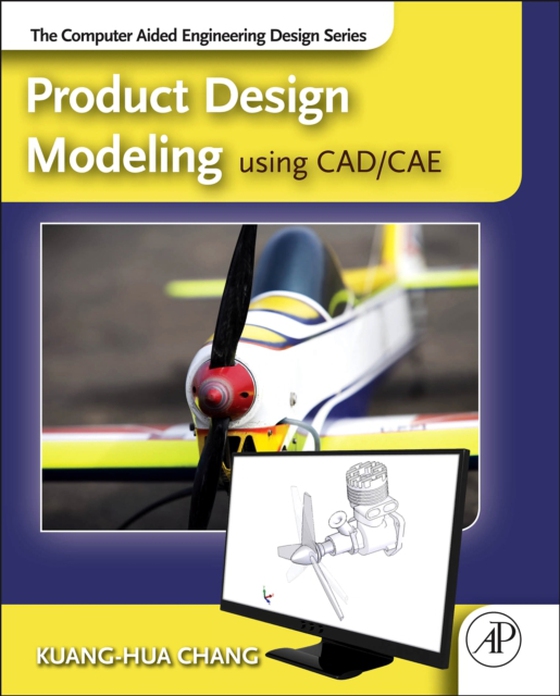 Product Design Modeling using CAD/CAE (e-bog) af Chang, Kuang-Hua