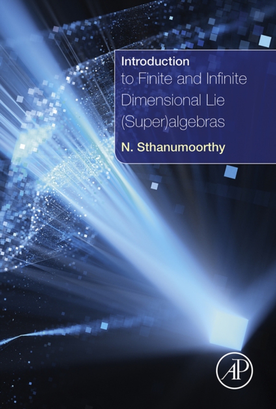 Introduction to Finite and Infinite Dimensional Lie (Super)algebras (e-bog) af Sthanumoorthy, Neelacanta