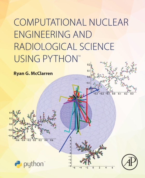 Computational Nuclear Engineering and Radiological Science Using Python