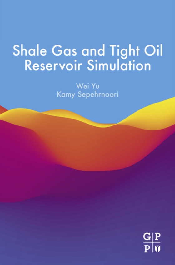 Shale Gas and Tight Oil Reservoir Simulation (e-bog) af Sepehrnoori, Kamy