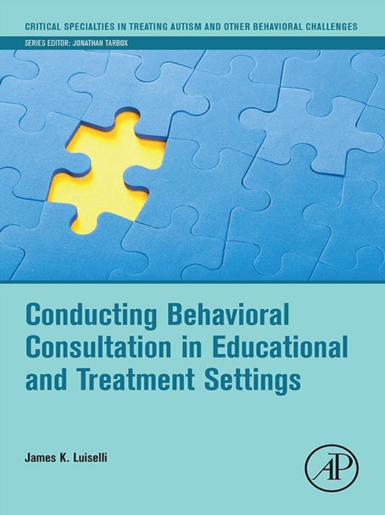 Conducting Behavioral Consultation in Educational and Treatment Settings (e-bog) af Luiselli, James K.