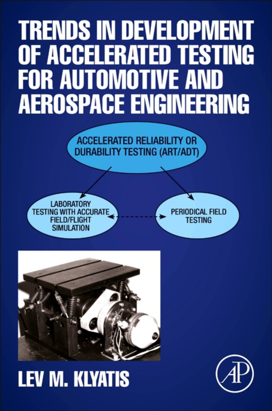 Trends in Development of Accelerated Testing for Automotive and Aerospace Engineering (e-bog) af Klyatis, Lev M.