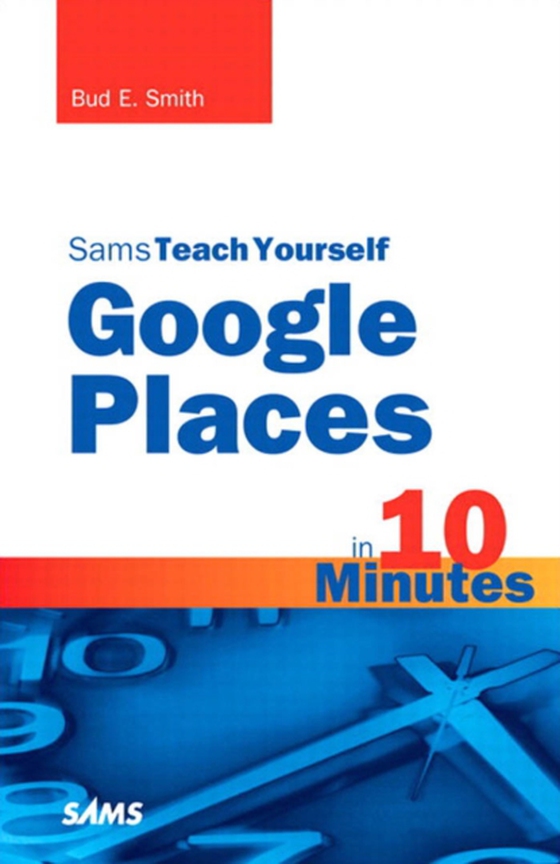 Sams Teach Yourself Google Places in 10 Minutes (e-bog) af Smith, Bud E.