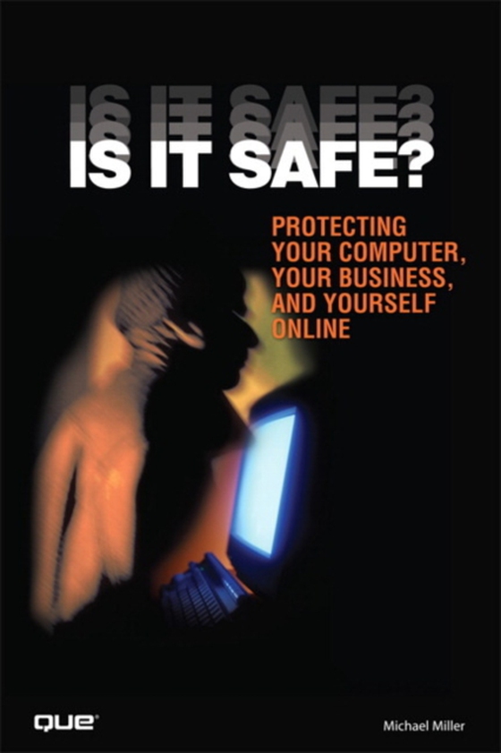 Is It Safe? Protecting Your Computer, Your Business, and Yourself Online (e-bog) af Miller, Michael R.