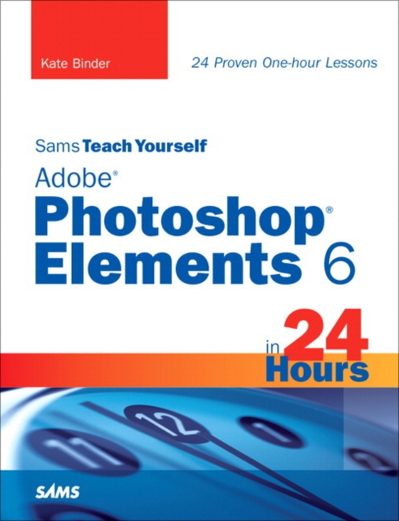 Sams Teach Yourself Adobe Photoshop Elements 6 in 24 Hours (e-bog) af Binder, Kate