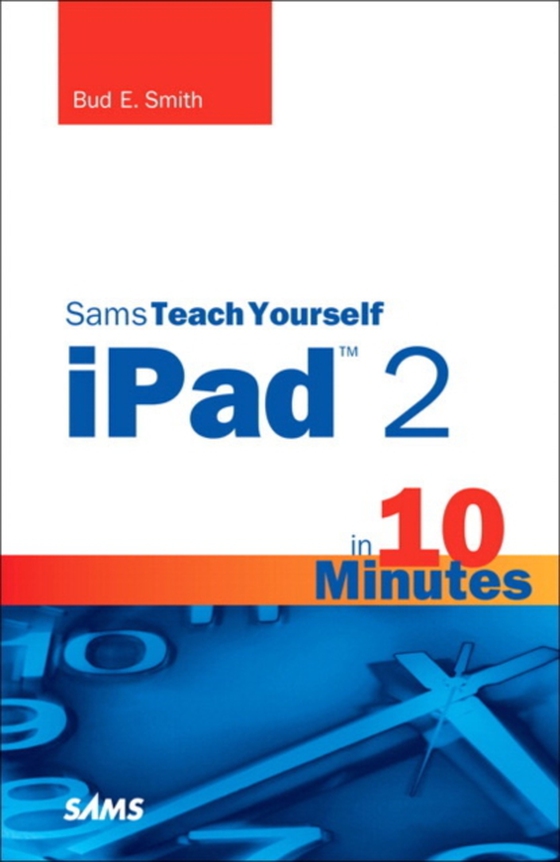 Sams Teach Yourself iPad 2 in 10 Minutes (e-bog) af Smith, Bud E.
