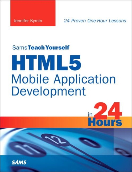 Sams Teach Yourself HTML5 Mobile Application Development in 24 Hours (e-bog) af Kyrnin, Jennifer