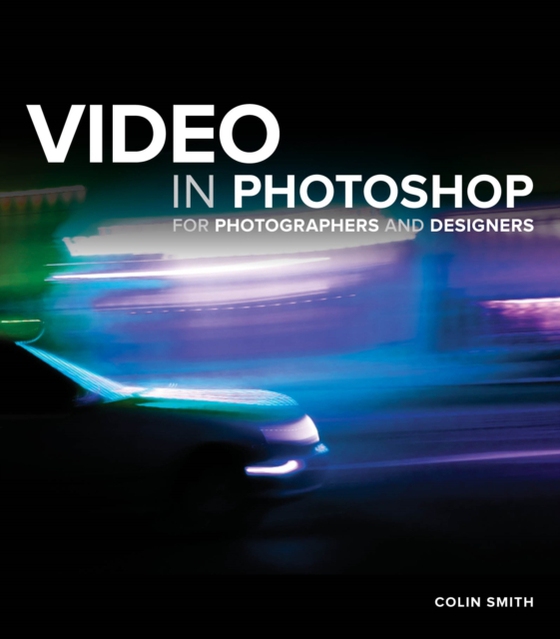 Video in Photoshop for Photographers and Designers (e-bog) af Smith, Colin