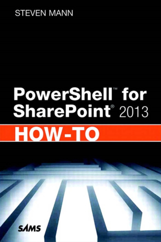 PowerShell for SharePoint 2013 How-To (e-bog) af Mann, Steven