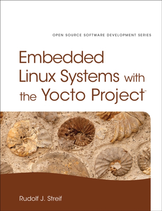 Embedded Linux Systems with the Yocto Project (e-bog) af Streif, Rudolf J.