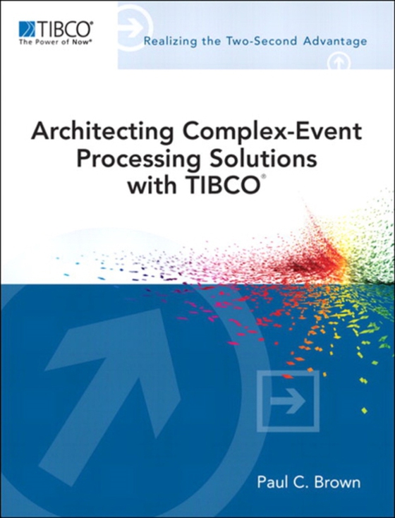 Architecting Complex-Event Processing Solutions with TIBCO(R) (e-bog) af Brown, Paul C.