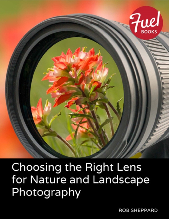 Choosing the Right Lens for Nature and Landscape Photography (e-bog) af Sheppard, Rob