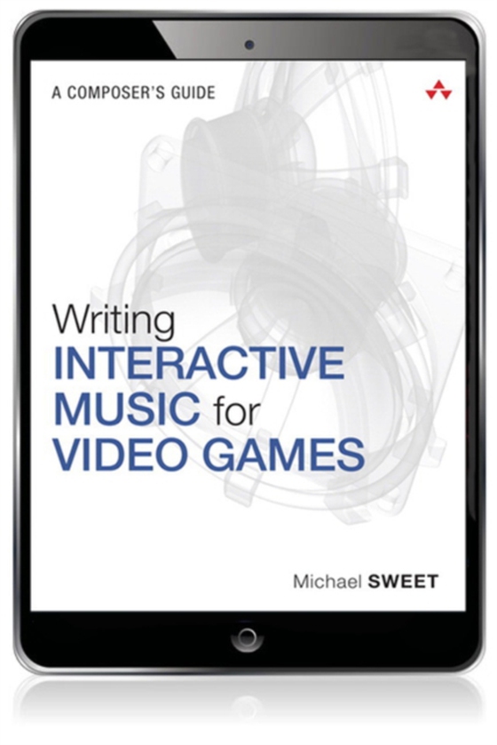 Writing Interactive Music for Video Games (e-bog) af Sweet, Michael