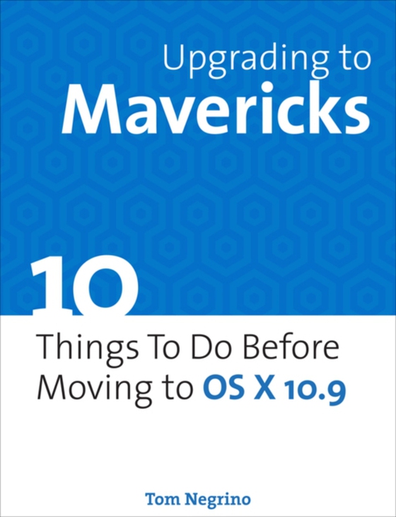 Upgrading to Mavericks (e-bog) af Negrino, Tom