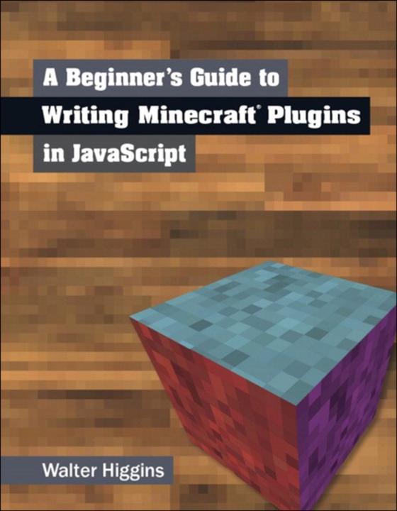 Beginner's Guide to Writing Minecraft Plugins in JavaScript (e-bog) af Higgins, Walter