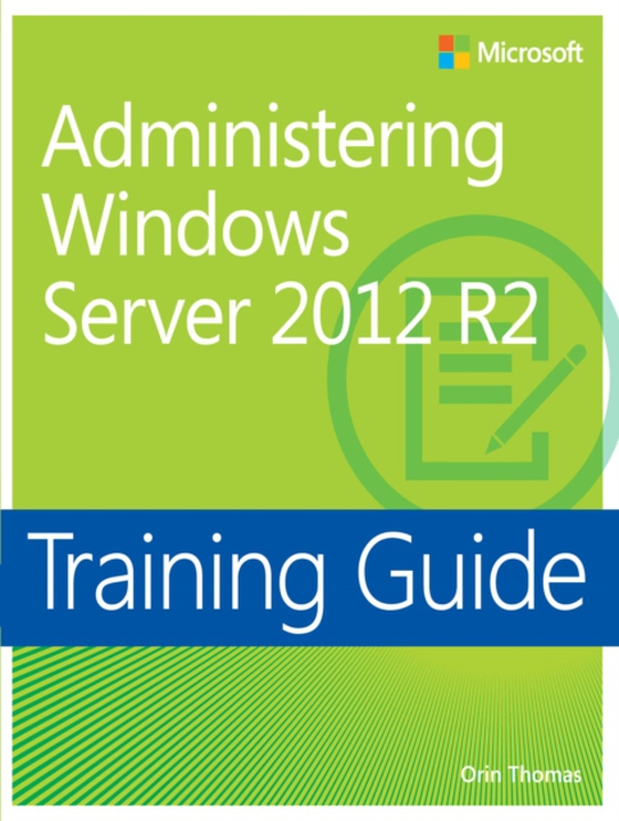 Training Guide Administering Windows Server 2012 R2 (MCSA)