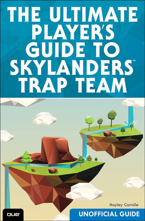 Ultimate Player's Guide to Skylanders Trap Team (Unofficial Guide), The