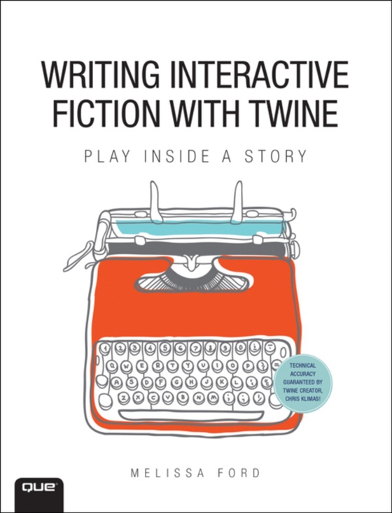 Writing Interactive Fiction with Twine (e-bog) af Ford, Melissa