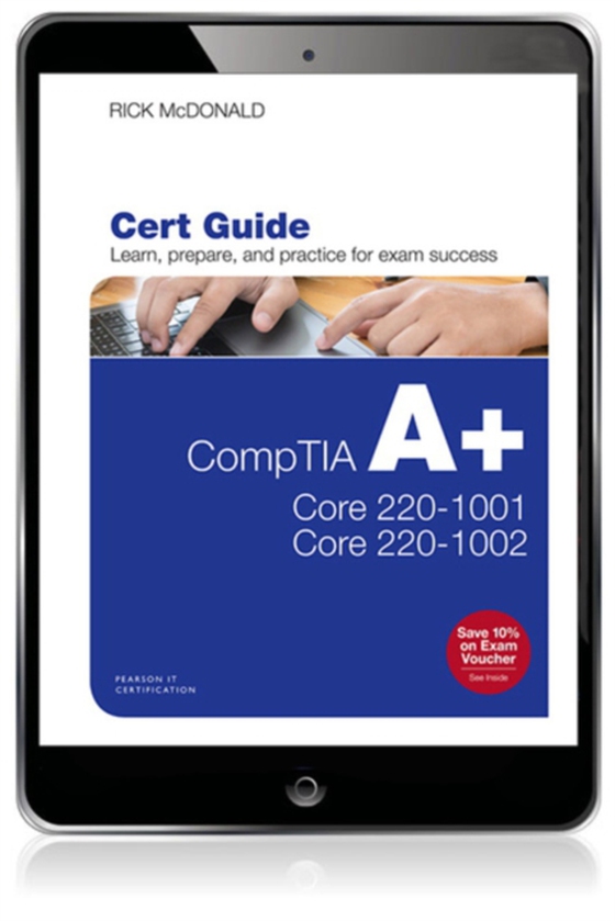 CompTIA A+ Core 1 (220-1001) and Core 2 (220-1002) Cert Guide