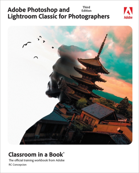 Adobe Photoshop and Lightroom Classic for Photographers Classroom in a Book