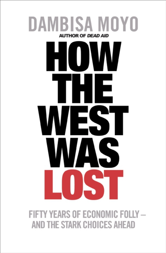 How The West Was Lost (e-bog) af Moyo, Dambisa